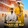 About Chhora Thakur Ko Song